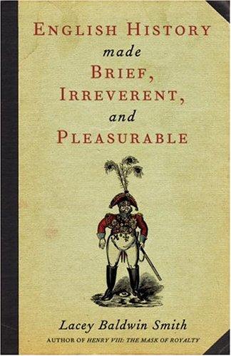 Lacey Baldwin Smith: English history made brief, irreverent, and pleasurable (Paperback, 2007, Academy Chicago Publishers)