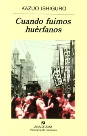 Kazuo Ishiguro: Cuando fuimos huérfanos (2017, Anagrama)