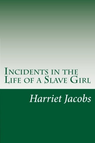 Harriet A. Jacobs: Incidents in the Life of a Slave Girl (Paperback, 2014, CreateSpace Independent Publishing Platform)