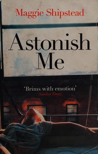 Maggie Shipstead: Astonish me (2015, The Borough Press)