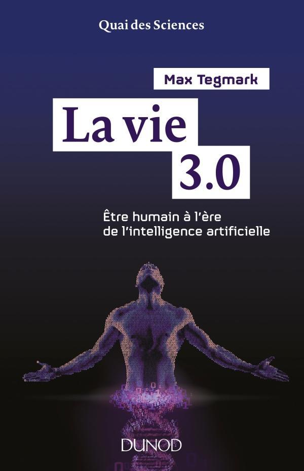 La vie 3.0 : être humain à l'ère de l'intelligence artificielle (French language, 2018)