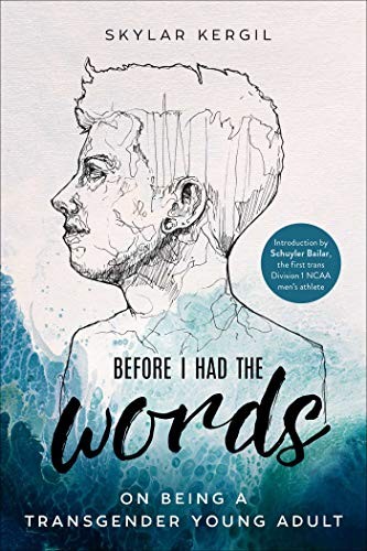 Skylar Kergil, Schuyler Bailar: Before I Had the Words (Paperback, 2021, SKYHORSE, Skyhorse)