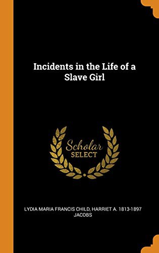 Harriet A. Jacobs, Lydia Maria Child: Incidents in the Life of a Slave Girl (Hardcover, 2018, Franklin Classics)