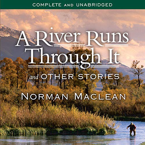 Norman Maclean: A River Runs Through It and Other Stories (AudiobookFormat, 2010, Highbridge Audio and Blackstone Publishing)