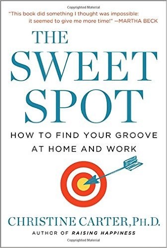 Christine Carter: The sweet spot : how to find your groove at home and work (2015, Ballentine Books)