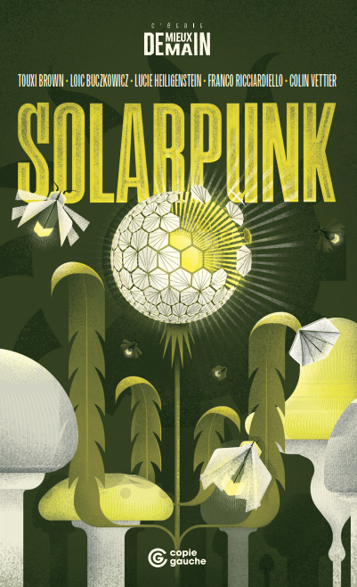 Franco Ricciardiello, Touxi Brown, Loic Buczkowicz, Lucie Heiligenstein, Colin Vettier: Solarpunk (Français language, Éditions Copie Gauche)