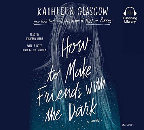 Kathleen Glasgow: How to Make Friends with the Dark (AudiobookFormat, 2019, Listening Library)