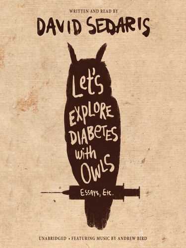 David Sedaris: Let's Explore Diabetes with Owls (AudiobookFormat, 2013, Blackstone Audio, Inc.)