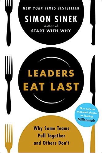 Leaders Eat Last: Why Some Teams Pull Together and Others Don't (2014, Portfolio)