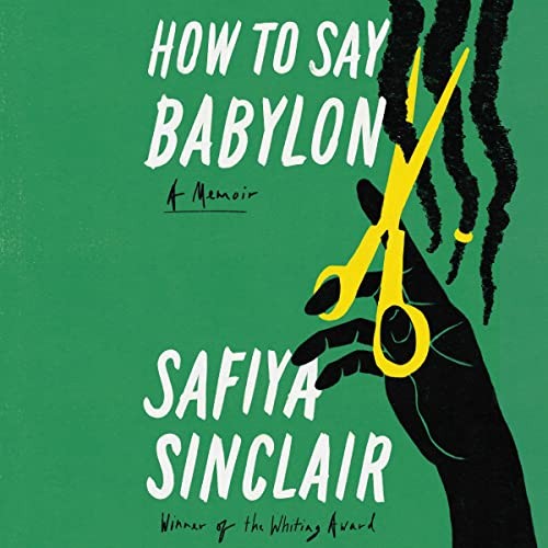 Safiya Sinclair: How to Say Babylon (AudiobookFormat, Simon & Schuster Audio and Blackstone Publishing)