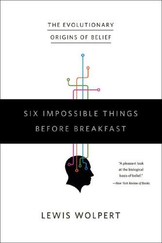 Lewis Wolpert: Six Impossible Things Before Breakfast (Paperback, 2008, W. W. Norton)