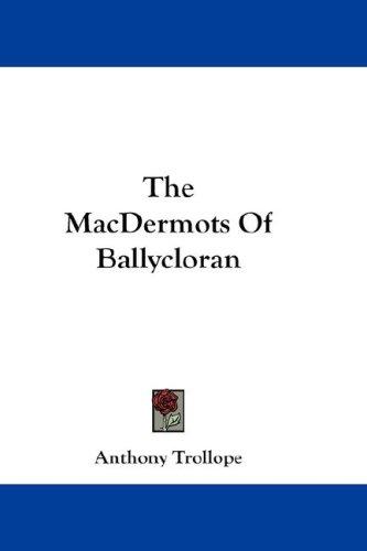 Anthony Trollope: The MacDermots Of Ballycloran (Hardcover, 2007, Kessinger Publishing, LLC)