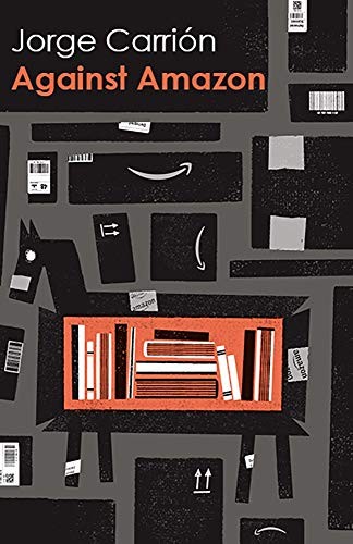 Peter Bush, Jorge Carrión: Against Amazon (Paperback, 2020, Biblioasis)