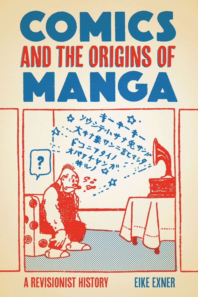 Eike Exner: Comics and the Origins of Manga (2021, Rutgers University Press)