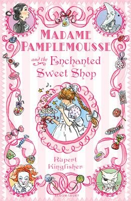 Rupert Kingfisher: Madame Pamplemousse And The Enchanted Sweet Shop (2011, Bloomsbury U.S.A. Children's Books)