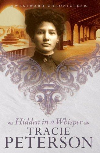 Tracie Peterson: Hidden in a Whisper (Westward Chronicles, Book 2) (Paperback, 2005, Bethany House Publishers)