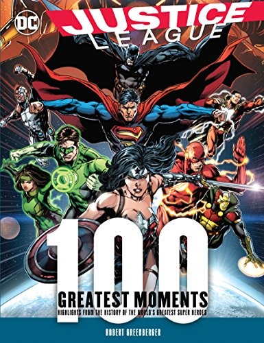 Robert Greenberger: Justice League : 100 Greatest Moments (Hardcover, 2018, Chartwell Books)