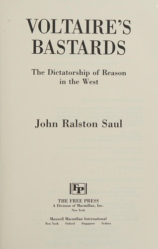 John Ralston Saul: Voltaire's bastards (1992, Free Press, Maxwell Macmillan International)