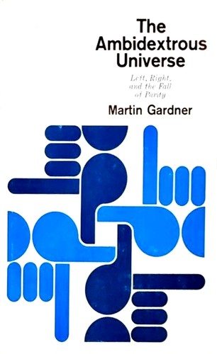 Martin Gardner: The Ambidextrous Universe (Hardcover, 1964, Basic Books)