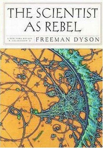 Freeman J. Dyson: The Scientist as Rebel (Hardcover, 2006, New York Review Books)