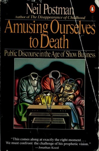 Amusing ourselves to death (1986, Penguin Books)