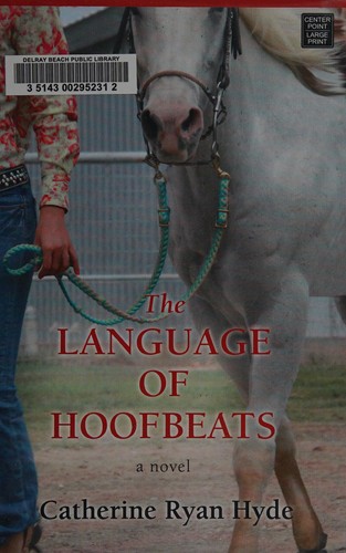 Catherine Ryan Hyde: The language of hoofbeats (2015, Center Point Large Print)