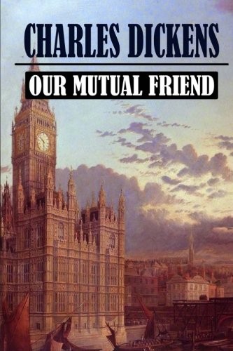 Our Mutual Friend (Paperback, 2018, CreateSpace Independent Publishing Platform)