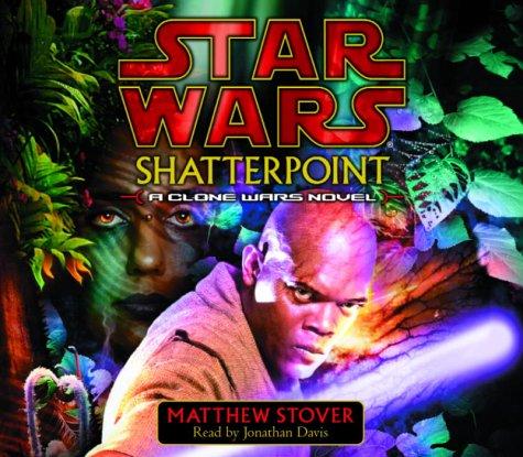 Matthew Woodring Stover: Shatterpoint (Star Wars: Clone Wars Novel) (AudiobookFormat, 2003, Random House Audio)