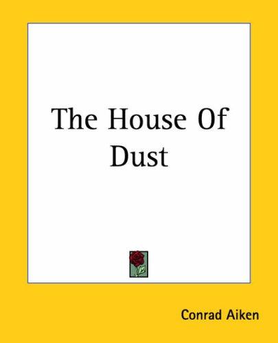 Conrad Aiken: The House Of Dust (Paperback, 2004, Kessinger Publishing)