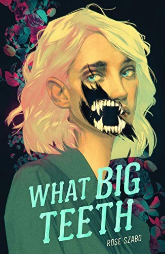 Rose Szabo: What Big Teeth (Hardcover, 2021, Farrar, Straus and Giroux (BYR))