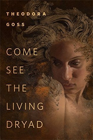 Theodora Goss: Come See the Living Dryad (EBook, 2017, Tor Books)