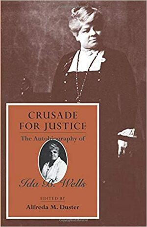 Ida B. Wells, Ada B. Wells, Alfreda M. Duster: Crusade for Justice (2020, University of Chicago Press)