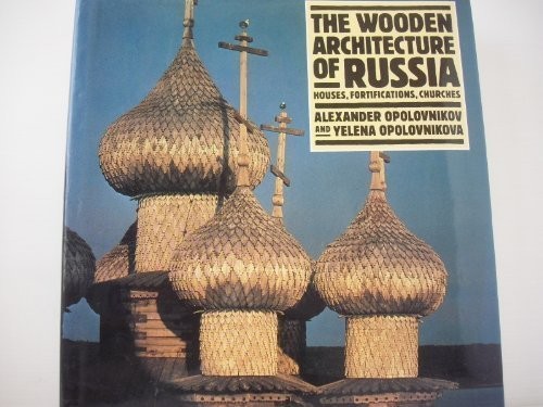 A. V. Opolovnikov: The wooden architecture of Russia (1989, H.N. Abrams)