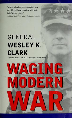 Wesley K. Clark: Waging modern war (2002, Public Affairs)