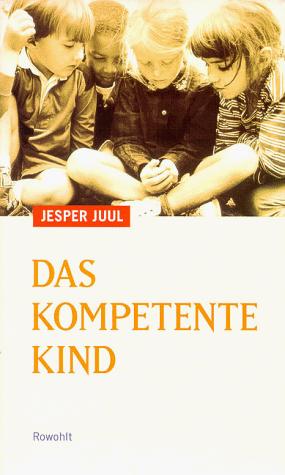 Jesper Juul: Das kompetente Kind. (Hardcover, German language, 1997, Rowohlt, Reinbek)