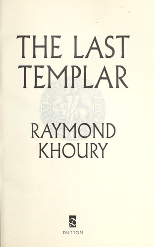 Raymond Khoury: The last templar: a novel (2005, Dutton)