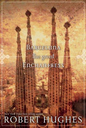 Robert Hughes: Barcelona the Great Enchantress (EBook, 2004, National Geographic Society)