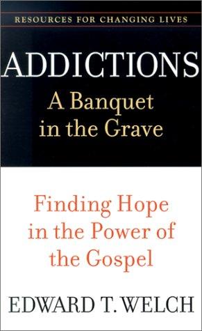 Addictions: A Banquet in the Grave  (Paperback, 2001, P & R Publishing)