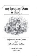James Lincoln Collier: My brother Sam is dead (1974, Four Winds Press)