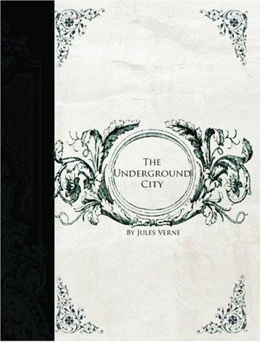 Jules Verne: The Underground City  (Large Print Edition) (Paperback, 2006, BiblioBazaar)