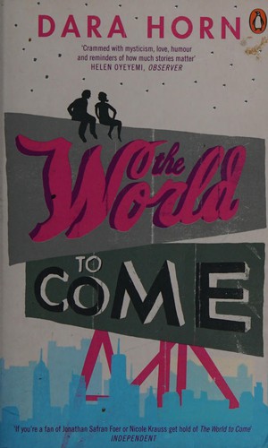 Dara Horn: World to Come (2007, Penguin Books, Limited)