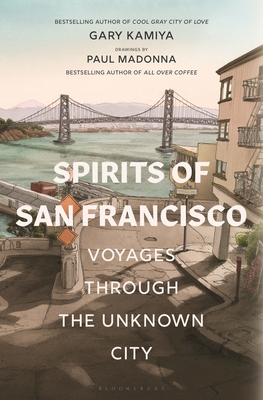 Paul Madonna, Gary Kamiya: Spirits of San Francisco (Hardcover, 2020, Bloomsbury Publishing)