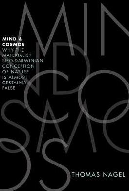 Nagel, Thomas: Mind and Cosmos (2012, Oxford University Press)