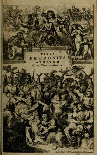 Petronius Arbiter: Titi Petronii Arbitri equitis Romani Satyricon, cum fragmento nuper Tragurii reperto.  Accedunt diversorum poetarum Lusus in Priapum, Pervigilium Veneris, Ausonii cento nuptialis, Cupido crucifixus, Epistolae de Cleopatra, & alia nonnulla.  Omnia commentariis, & notis doctorum virorum illustrata (Latin language, 1669, Typis Ioannis Blaeu)