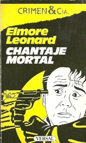 Elmore Leonard: Chantaje Mortal (Paperback, Spanish language, 1987, Versal, Colección Crimen & Cia nº 19, 1987, Barcel)