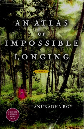 Anuradha Roy: An atlas of impossible longing (2008, Picador)