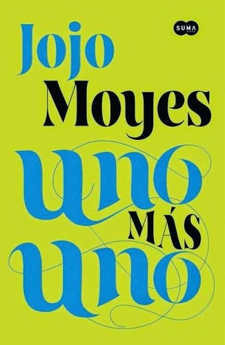 Jojo Moyes, Elizabeth Bower, Ben Elliot, Steven  France, Nicola  Stanton: Uno más uno (2015, Debolsillo)