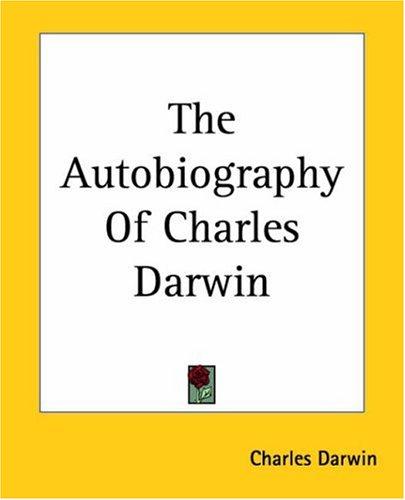 The Autobiography Of Charles Darwin (Paperback, 2004, Kessinger Publishing)