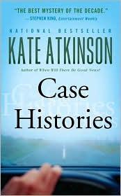 Kate Atkinson: Case Histories (2008, Little Brown and Company)