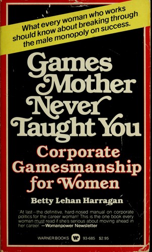 Betty Lehan Harragan: Games mother never taught you (1977, Warner Books)